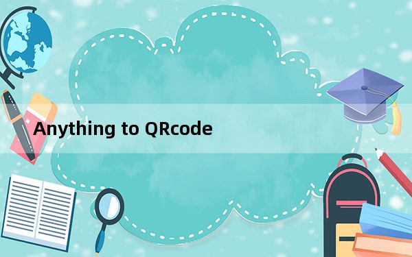 Anything to QRcode_二维码解析生成插件 V1.1.2 Chrome版_Anything to QRco