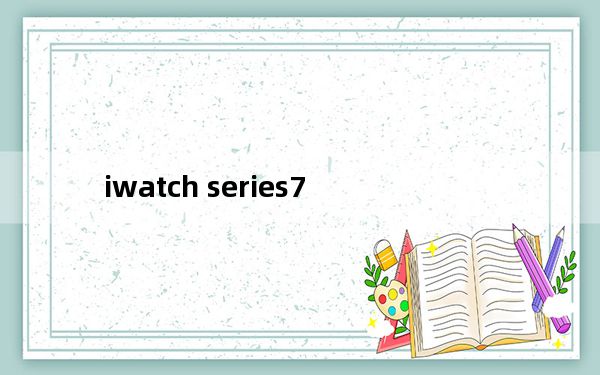 iwatch series7_iwatch