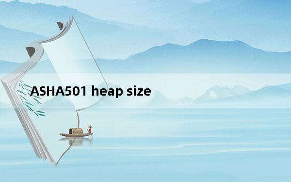 ASHA501 heap size_asha501
