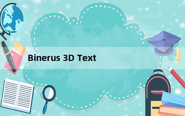 Binerus 3D Text_3d图标制作软件 V1.0 绿色版_Binerus 3D Text_3d图标制作软件 V
