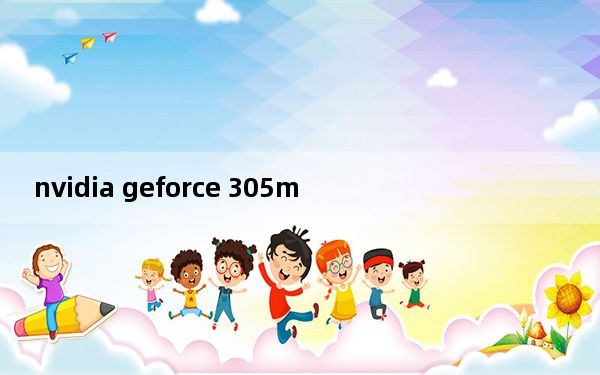 nvidia geforce 305m_nvidia geforce 315m