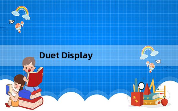 Duet Display_屏幕分享软件 V1.6.1.8 官方版_Duet Display_屏幕分享软件 V1.6.1.