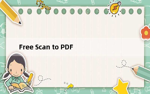 Free Scan to PDF_扫描转PDF软件 V7.1.2 官方版_Free Scan to PDF_扫描转PDF