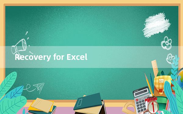Recovery for Excel_Excel文件修复工具 V6.0 官方版_Recovery for Excel_E