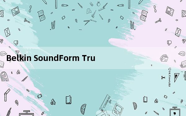 Belkin SoundForm True Wireless入耳式耳机评测