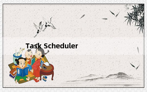 Task Scheduler_桌面任务提醒软件 V2.0 官方版_Task Scheduler_桌面任务提醒软件 V2.