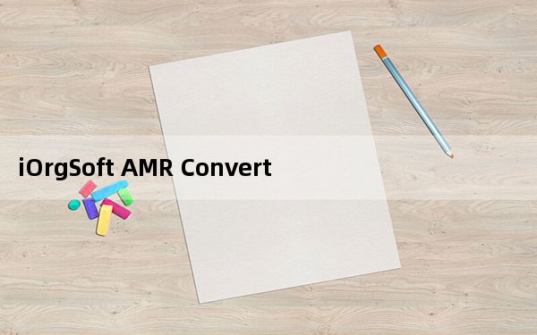 iOrgSoft AMR Converter_AMR音频格式转换器 V1.6.5 官方版_iOrgSoft AMR Co