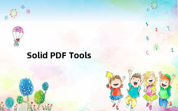 Solid PDF Tools_pdf处理软件 V7.3 Build 2038 官方版_Solid PDF Tools_